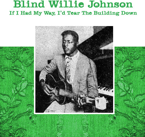 Johnson, Willie Blind: If I Had My Way - I'd Tear The Building Down