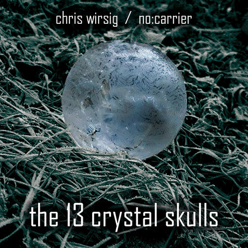 Wirsig, Chris / No:Carrier: The 13 Crystal Skulls