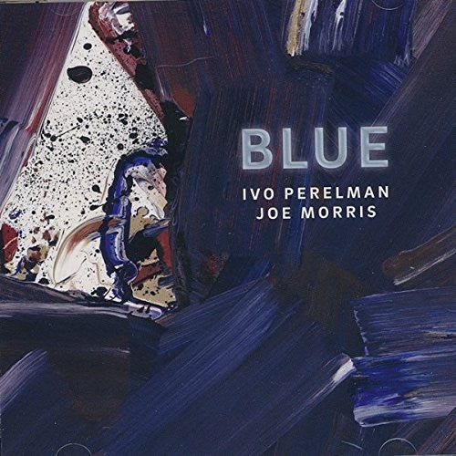 Perelman, Ivo / Morris, Joe: Blue