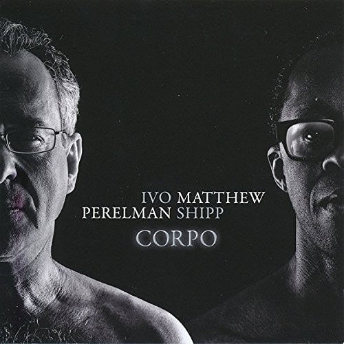 Perelman, Ivo / Shipp, Matthew: Corpo