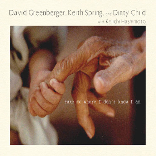 Greenberger, David / Spring, Keith / Dinty Child: Take Me Where I Don't Know I Am