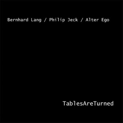 Lang, Bernhard / Alter Ego / Jeck, Philip: Tables Are Turned