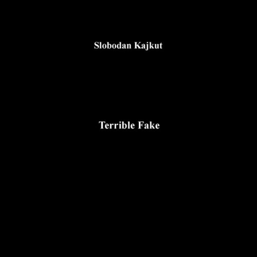 Kajkut, Slobodan: Terrible Fake