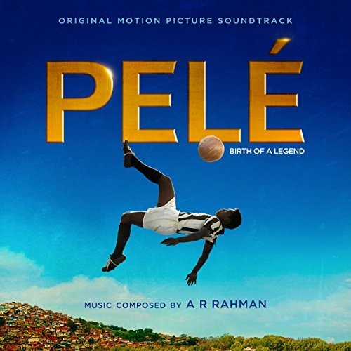 Rahman / Pele: Birth of a Legend - O.S.T: Pelé: Birth of a Legend (Original Motion Picture Soundtrack)