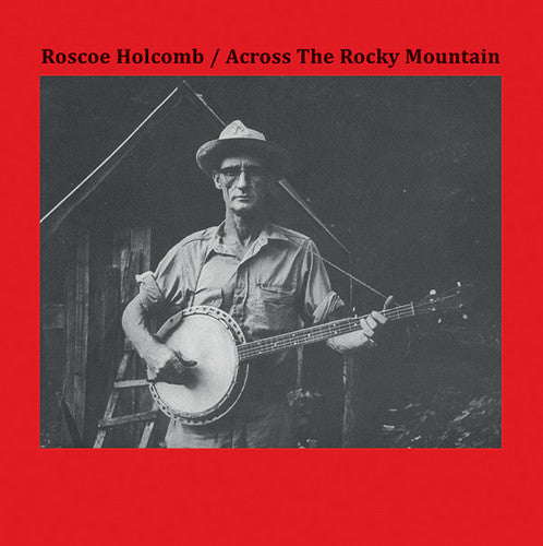 Holcomb, Roscoe: Across The Rocky Mountain