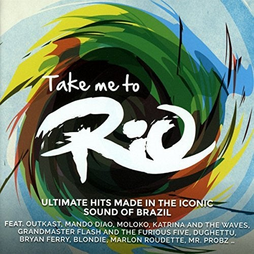 Take Me To Rio Collective: Take Me To Rio: Ultimate Hits Made In The Iconic