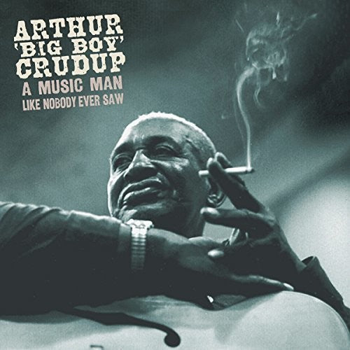 Crudup, Arthur Big Boy: Music Man Like Nobody Ever Saw