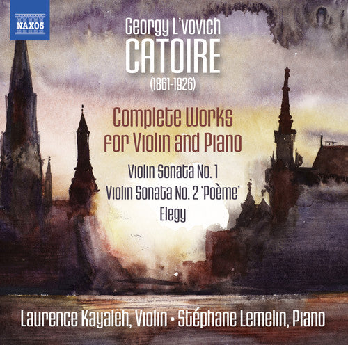 Catoire / Kayaleh / Lemelin: Georgy L'vovich Catoire: Complete Works for Violin & Piano