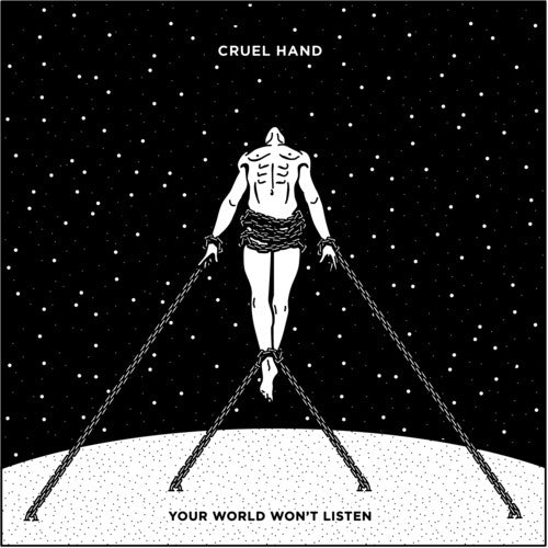 Cruel Hand: Your World Won't Listen