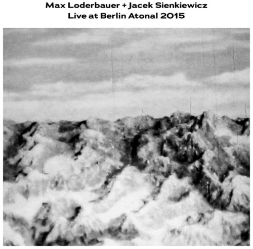 Loderbauer, Max / Sienkiewicz, Jacek: Live At Berlin Atonal 2015