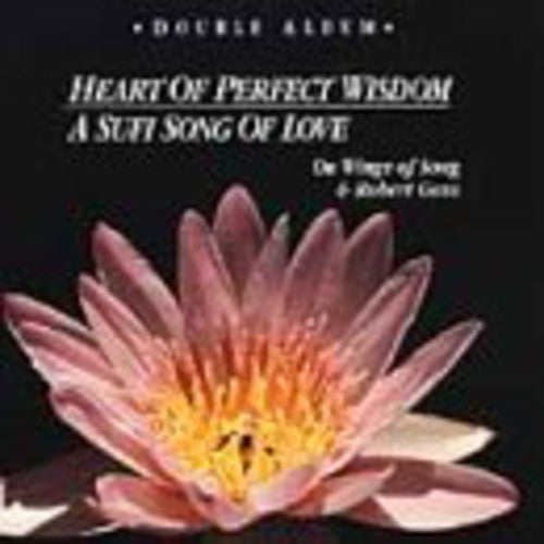 Gass, Robert / Wings of Song: Heart Of Perfect Wisdom/A Sufi Song Of Love