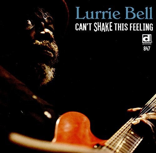 Bell, Lurrie: Can'T Shake This Feeling