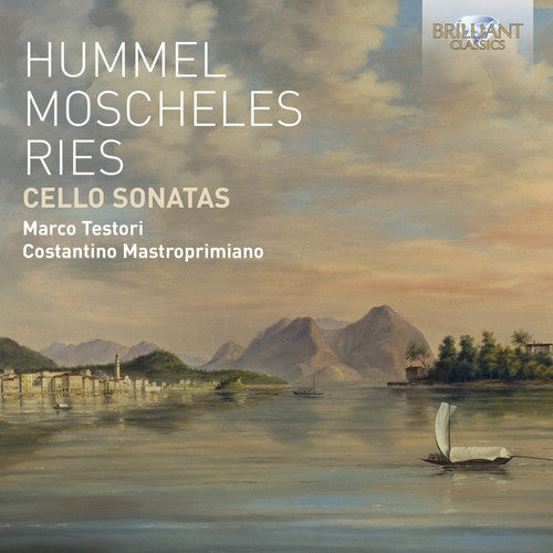 Testori, Marco / Mastroprimiano, Costantino: Hummel / Moscheles / Ries: Cello Sonatas