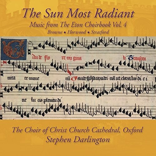 Browne / Horwood / Choir of Christ Church: Music from The Eton Choirbook: The Sun Most Radiant Vol 4