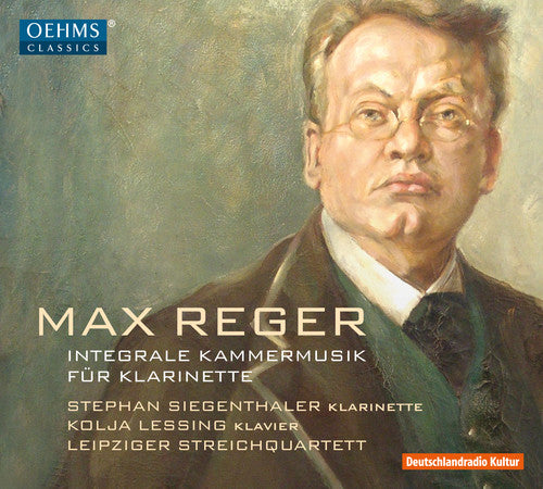 Reger / Siegenthaler / Lessing: Reger: Complete Chamber Music For Clarinet