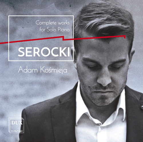 Serocki / Kosmieja: Kazimierz Serocki: Complete Works For Solo Piano