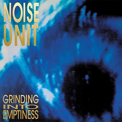 Noise Unit: Grinding Into Emptiness