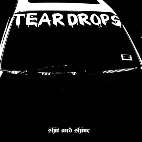 Shit and Shine: Teardrops