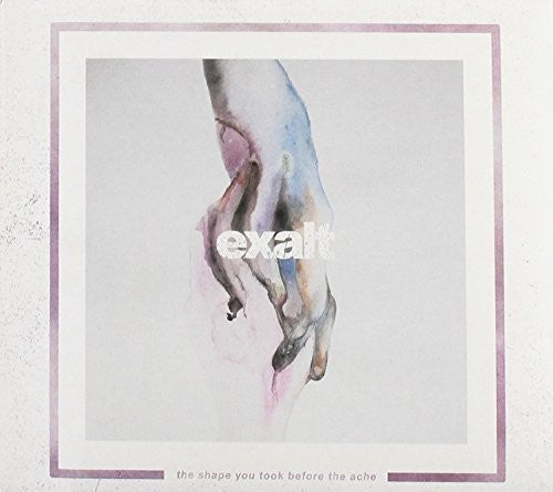 Exalt: Shape You Took Before The Ache