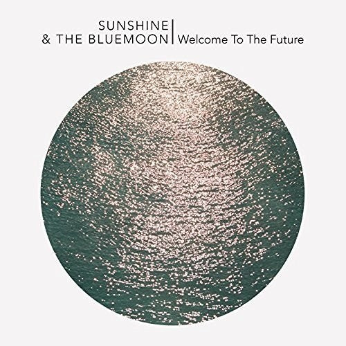 Sunshine & The Blue Moon: Welcome To The Future