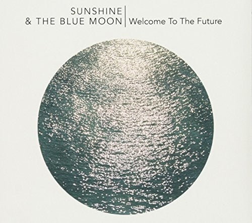 Sunshine & The Blue Moon: Welcome To The Future