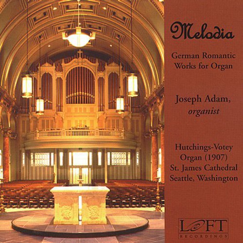 Mendelssohn / Reger / Gade / Liszt / Adam: Melodia: German Romantic Works for Organ