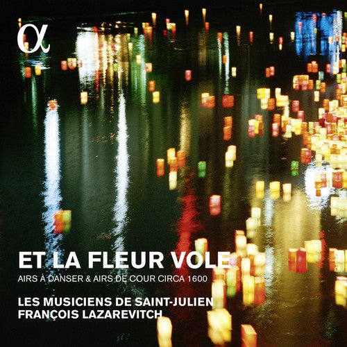 Lazarevitch, Francois / Les Musiciens De st Julien: Et La Fleur Vole: Airs A Danser & Airs De Cour