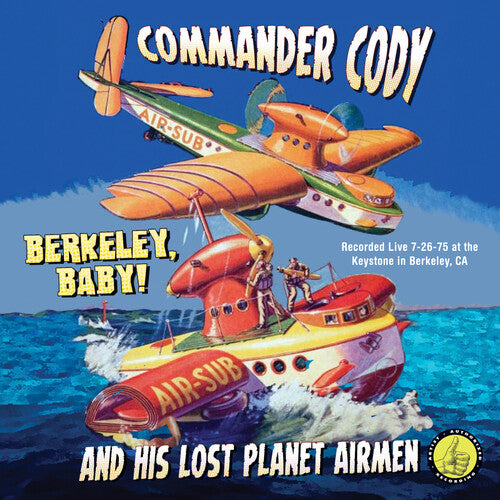 Commander Cody & Lost Planet Airmen: Berkeley Baby Live