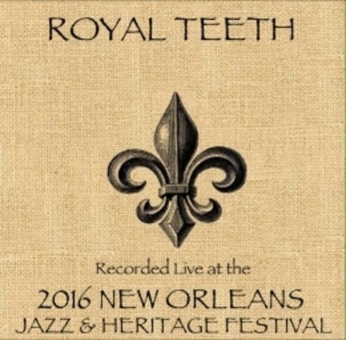 Royal Teeth: Royal Teeth / Live At JazzFest 2016 - New Orleans Jazz & Heritage Festival