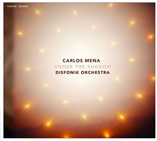 Mena, Carlos / Disfonik Orchestra: Under The Shadow