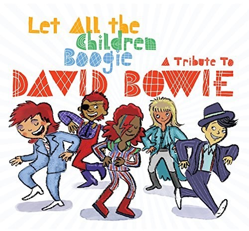 Let All the Children Boogie: Trib to David / Var: Let All The Children Boogie: A Tribute To David Bowie