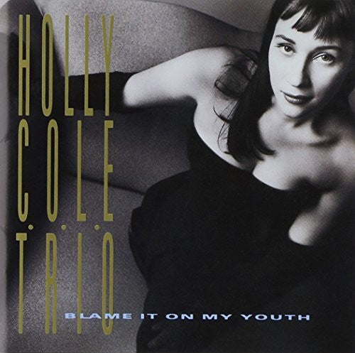 Cole, Holly: Blame It On My Youth