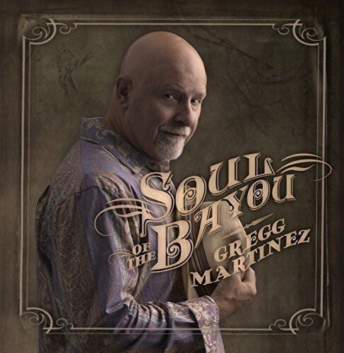 Martinez, Gregg: Soul Of The Bayou