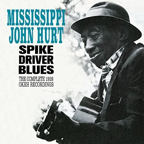 Hurt, Mississippi John: Spike Driver Blues: Complete 1928 Okeh Recordings