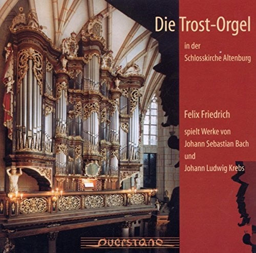 Bach / Krebs / Friedrich / Kaschel / Vanryne: Die Trosorgel in der Schlosskirche Altenburg