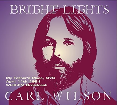 Wilson, Carl: Bright Lights: My Father's Place NYC April 11 1981