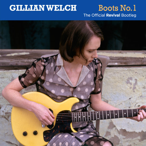 Welch, Gillian: Boots No. 1: Official Revival Bootleg