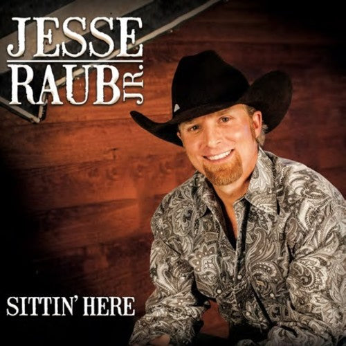 Raub Jr, Jesse: Sittin' Here