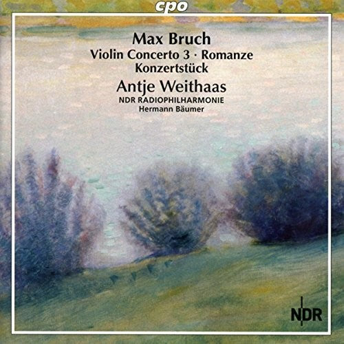 Bruch / Antje Weithaas / Ndr Radiophilharmonie: Bruch: Complete Works for Violin & Orchestra VOL 3