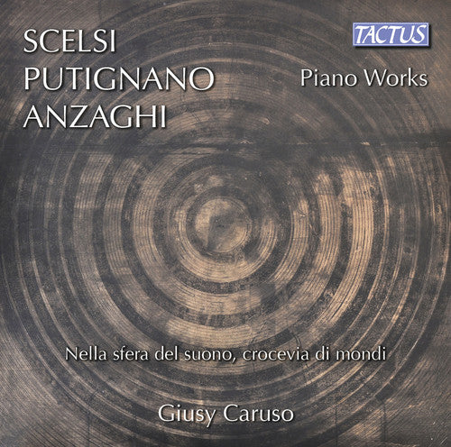 Anzaghi / Putignano / Scielsi / Caruso: Scelsi, Putignano & Anzaghi: Piano Works