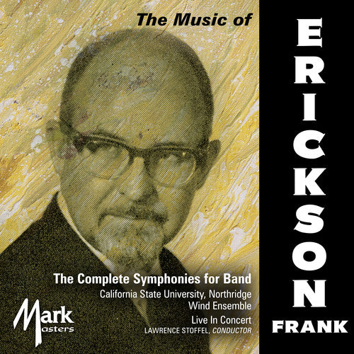 Erickson / Northridge Wind Ensemble California: Frank Erickson: The Complete Symphonies for Band