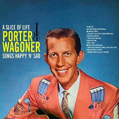 Wagoner, Porter: Slice Of Life: Songs Happy N Sad