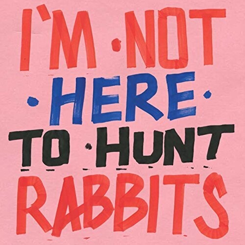 I'm Not Here to Hunt Rabbits / Various: I'm Not Here To Hunt Rabbits