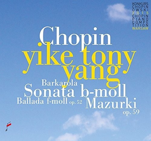 Chopin / Yang, Tony Yike: Chopin: Sonata B-Moll / Ballada F-Moll / Mazurki