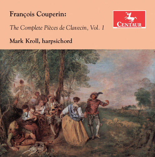 Couperin / Mark Kroll: Francois Couperin: The Complete Pieces de Clavecin 1