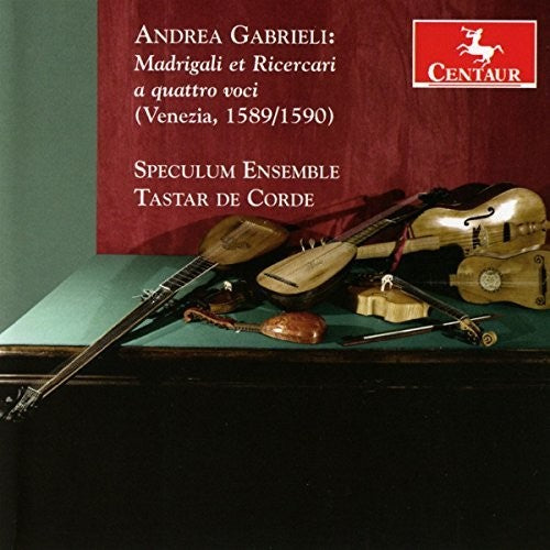 Gabrielli / Speculum Ensemble / Tastar De Corde: Andrea Gabrieli: Madrigali et Ricercari a quattro voci