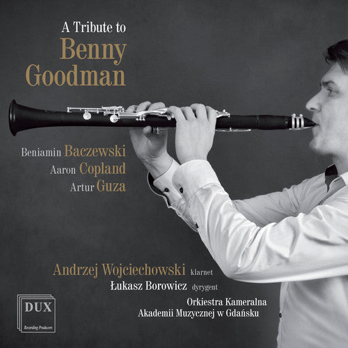 Baczewski / Copland / Wojciechowski / Borowicz: A Tribute to Benny Goodman