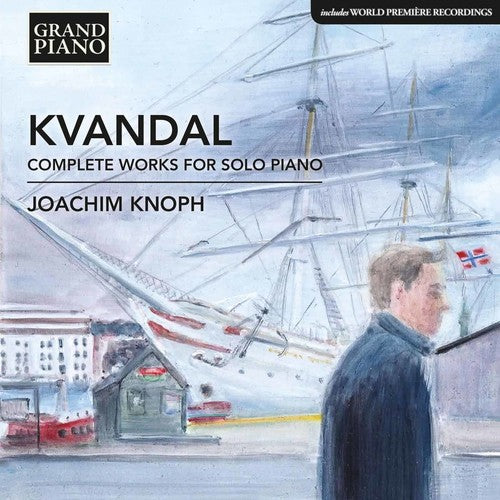 Kvandal / Knoph: Johan Kvandal: Complete Works for Solo Piano