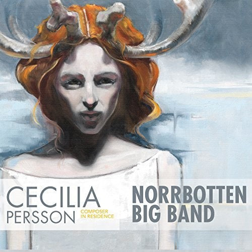 Persson / Norrbotten Big Band: Cecilia Persson: Composer in Residence