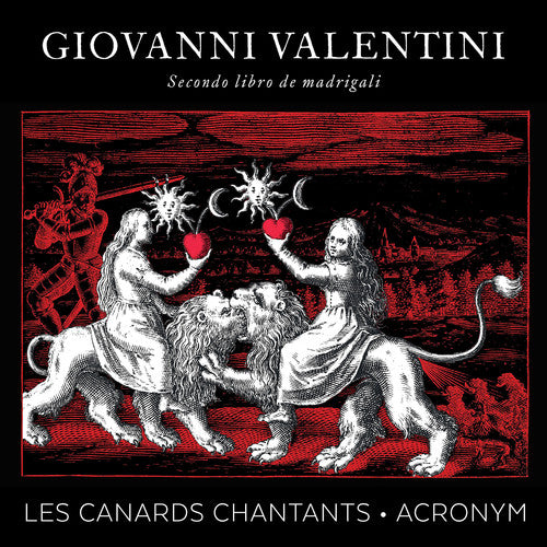 Valentini / Les Canards Chantants / Acronym: Giovanni Valentini: Secondo libro de madrigali